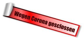 Wegen Corona gesclossen